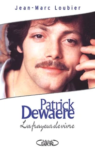 Patrick Dewaere. La Frayeur De Vivre