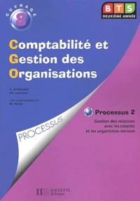 Comptabilite Et Gestion Des Organisations Bts 2eme Annee. Volume 8, Processus 2 Gestion Des Organisation Avec Les Salaries Et Les Organismes Sociaux