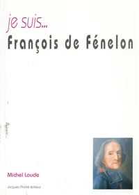 Je suis... François de Fénelon