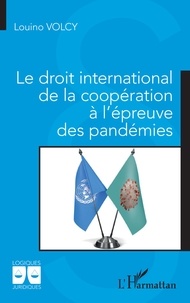Louino Volcy - Le droit international de la coopération à l'épreuve des pandémies.