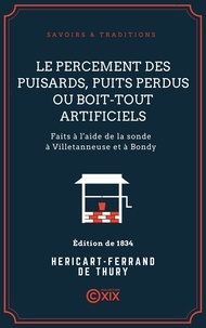Louis-Étienne-François Héricart-Ferrand de Thury - Le Percement des puisards, puits perdus ou boit-tout artificiels - Faits à l'aide de la sonde à Villetanneuse et à Bondy.