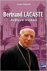 Bertrand Lacaste, évêque d'Oran (1897-1994)