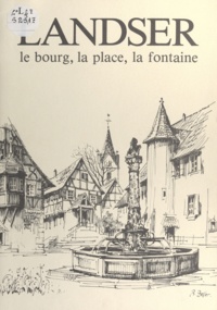 Louis Abel et Daniel Adrian - Landser - Le bourg, la place, la fontaine.