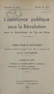 Louis Accarias - L'Assistance publique sous la Révolution dans le département du Puy-de-Dôme - Thèse pour le Doctorat présentée et soutenue le jeudi 9 mars 1933, à 14 heures.