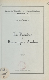Louis Adam et E. Morhain - La paroisse de Russange-Audun.