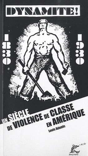 Louis Adamic - Dynamite ! - Un siècle de violence de classe en Amérique (1830-1930).