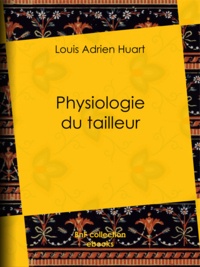 Louis Adrien Huart et Paul Gavarni - Physiologie du tailleur.