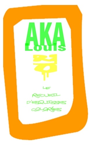 Louis Aka - Le recueil d'esquisses colorées - 63 croquis colorés et 7 textes poétiques.