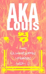 Louis Aka - Les quatrains libres - Tome 2.