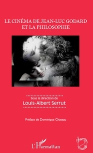 Louis-Albert Serrut - Le cinéma de Jean-Luc Godard et la philosophie.