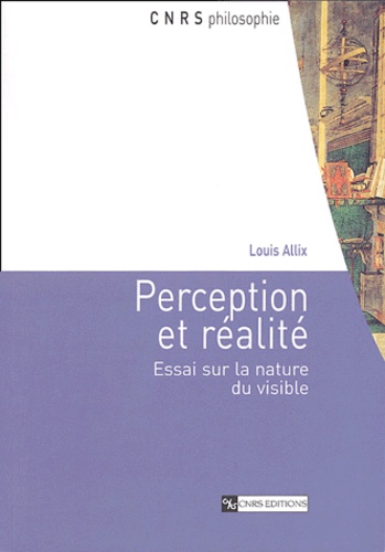 Louis Allix - Perception et réalité - Essai sur la nature du visible.