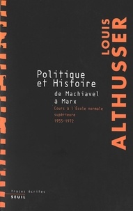 Louis Althusser - Politique et Histoire, de Machiavel à Marx - Cours à l'Ecole normale supérieure de 1955 à 1972.