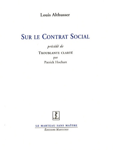Louis Althusser et Patrick Hochart - Sur le Contrat Social - Précédé de Troublante clarté.