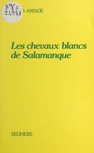 Louis Amade - Les chevaux blancs de Salamanque.