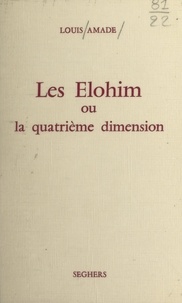 Louis Amade - Les Elohim - Ou La quatrième dimension.