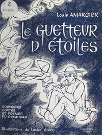 Louis Amargier et Lucien Gires - Le guetteur d'étoiles - Souvenirs, contes et poèmes du Gévaudan.