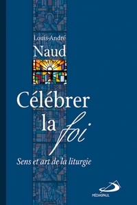 Célébrer la foi - Sens et art de la liturgie.pdf