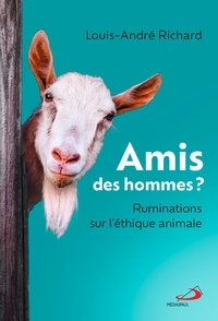 Louis-André Richard - Amis des hommes ? - Ruminations sur l'éthique animal.