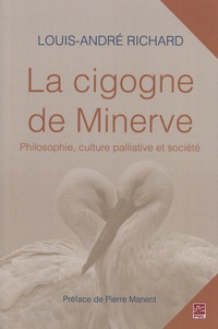 Louis-André Richard - La cigogne de Minerve - Philosophie, culture palliative et société.