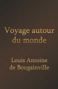  Louis-Antoine de Bou - Voyage autour du monde (Edition Intégrale - Version Entièrement Illustrée).