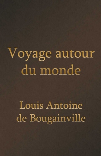  Louis-Antoine de Bou - Voyage autour du monde (Edition Intégrale - Version Entièrement Illustrée).