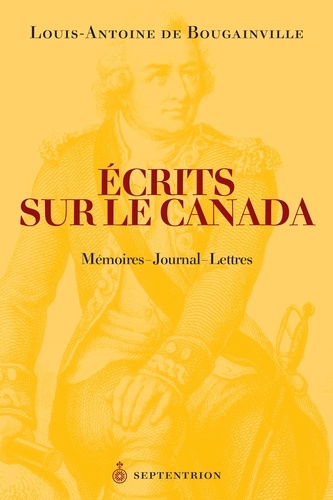Louis-Antoine de Bougainville - Ecrits sur le Canada - Mémoire - Journal - Lettres.