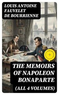 The Memoirs of Napoleon Bonaparte (All 4 Volumes)