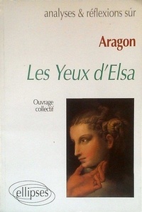 Louis Aragon - Aragon, "Les yeux d'Elsa".