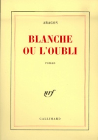 Louis Aragon - Blanche ou L'oubli.