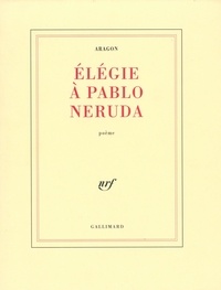 Louis Aragon - Elégie à Pablo Neruda.