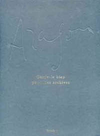 Louis Aragon - Garde-Le Bien Pour Mes Archives.