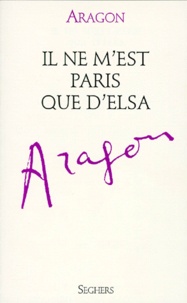Louis Aragon - Il Ne M'Est Paris Que D'Elsa.
