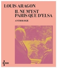 Louis Aragon - Il ne m'est Paris que d'Elsa.