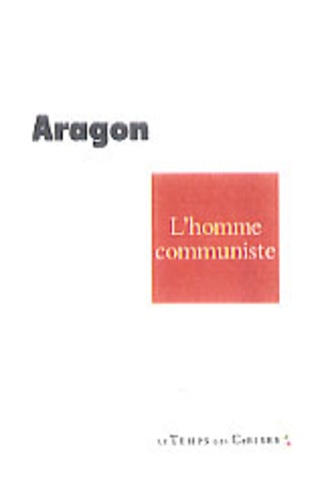 Louis Aragon - L'homme communiste.