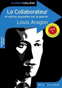 Louis Aragon - Le collaborateur et autres nouvelles sur la guerre.