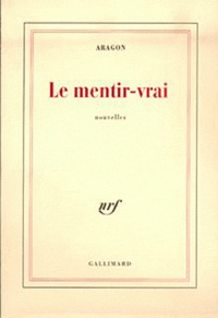 Louis Aragon - Le mentir-vrai.