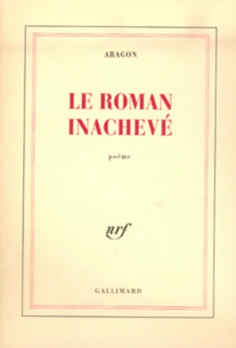 Louis Aragon - Le Roman Inachevé.