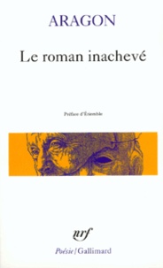 Louis Aragon - Le roman inachevé - Préf. d'Etiembl.