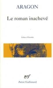 Louis Aragon - Le roman inachevé - Préf. d'Etiembl.