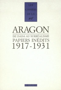 Papiers Inedits. De Dada Au Surrealisme (1917-1931)