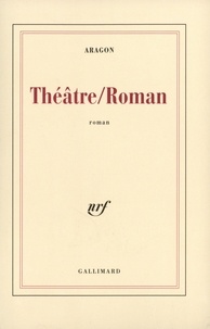 Louis Aragon - Théâtre/Roman.