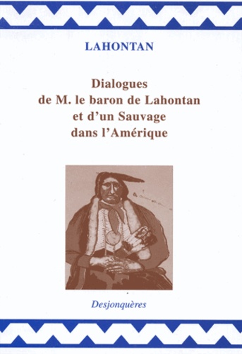 Louis-Armand de Lahontan - Dialogues de Monsieur le baron de Lahontan et d'un Sauvage dans l'Amérique.