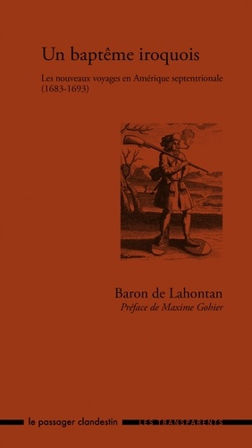 Louis-Armand de Lahontan - Un baptême iroquois - Les nouveaux voyages en Amérique septentrionale (1683-1693).