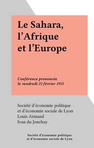 Louis Armand et  Société d'économie politique e - Le Sahara, l'Afrique et l'Europe - Conférence prononcée le vendredi 25 février 1955.