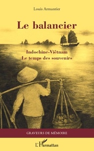 Louis Armantier - Le balancier - Indochine-Viêtnam, le temps des souvenirs.