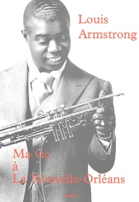Louis Armstrong - Ma vie à La Nouvelle-Orléans.