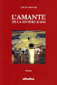 Louis Arnaud - L'amante de la rivière Kwai.