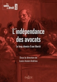 Louis Assier-Andrieu - L'indépendance des avocats - Le long chemin d'une liberté.