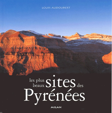 Louis Audoubert - Les plus beaux sites des Pyrénées.