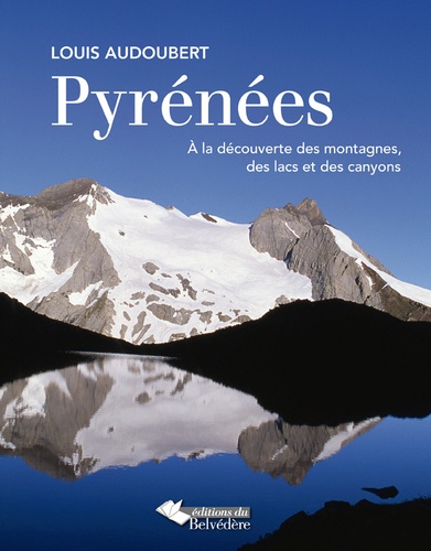 Louis Audoubert - Pyrénées - A la découverte des montagnes, des lacs et des canyons.